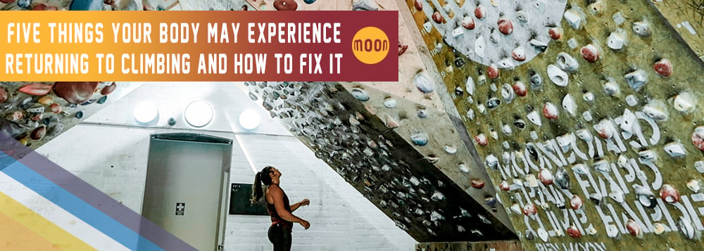 5 Things Your Body May Experience When You Get Back Climbing And How To Fix It